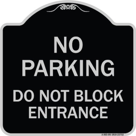 Signmission No Parking Do Not Block Entrance Heavy-Gauge Aluminum Architectural Sign, 18" x 18", BS-1818-23752 A-DES-BS-1818-23752